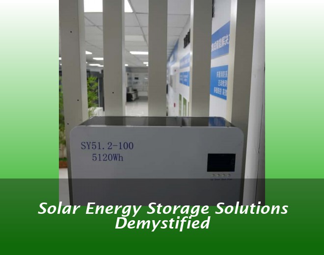 Solar Energy Storage Solutions Demystified